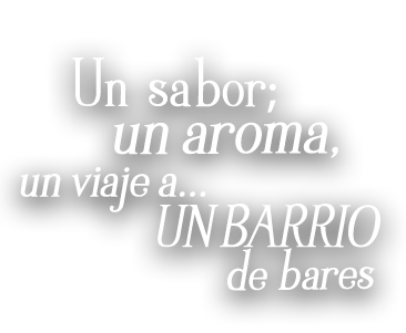 Un sabor, un aroma, un viaje a un barrio de bares.